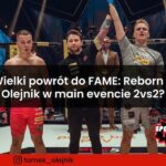 Wielki powrót do FAME MMA: Reborn – Olejnik w main evencie 2vs2?