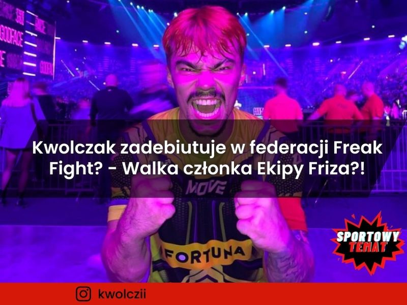 Kwolczi zadebiutuje w federacji Freak Fight? - Potencjalna walka członka Ekipy Friza!