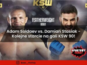 Adam Soldaev vs. Damian Stasiak - Kolejne starcie na gali KSW 90!