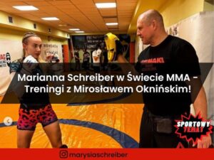Marianna Schreiber w Świecie MMA - Treningi z Mirosławem Oknińskim!