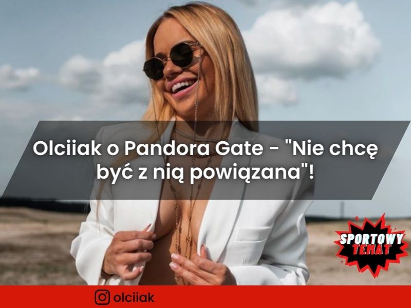 Olciiak o Pandora Gate - "Nie chcę być z nią powiązana"!