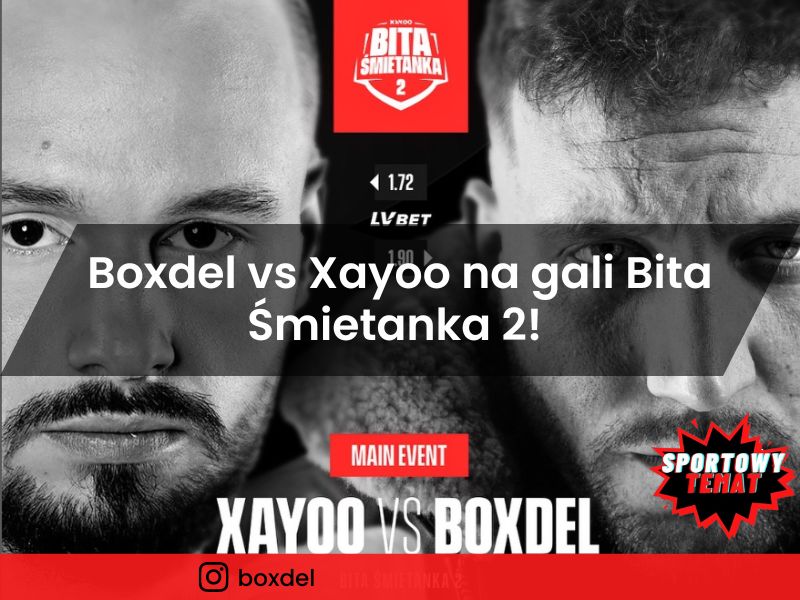 Boxdel vs Xayoo na gali Bita Śmietanka 2! - niespodziewane zestawienie!