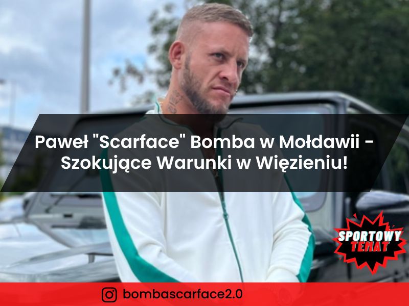 Paweł "Scarface" Bomba w Mołdawii - Szokujące Warunki w Więzieniu!