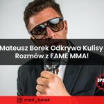 Mateusz Borek Odkrywa Kulisy Rozmów z FAME MMA!