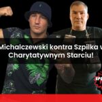 Dariusz Michalczewski kontra Artur Szpilka w Charytatywnym Starciu!