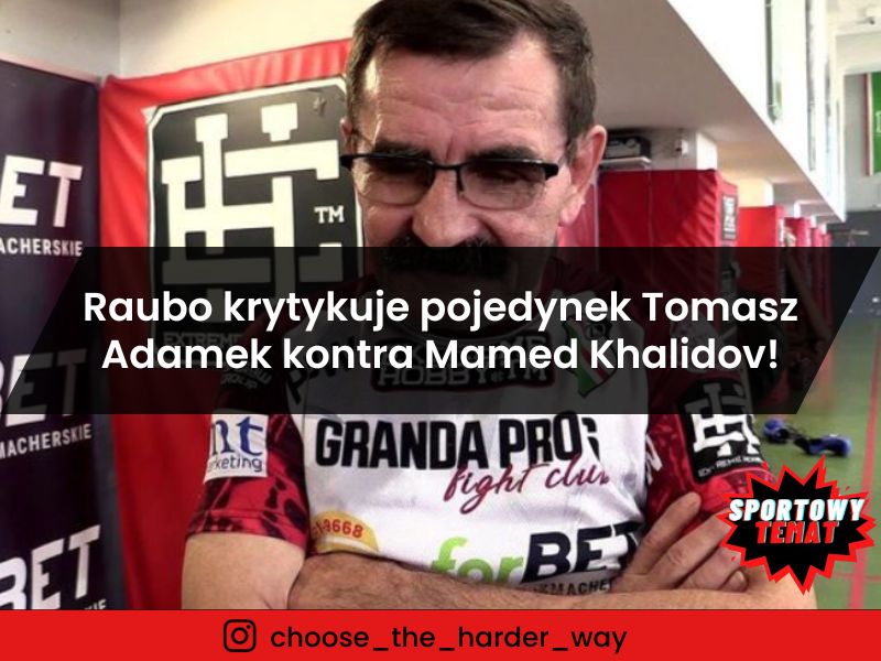 Raubo krytykuje pojedynek Tomasz Adamek kontra Mamed Khalidov!