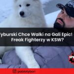 Paweł Tyburski Chce Walki na Gali Epic! - Freak Fighterzy w KSW?