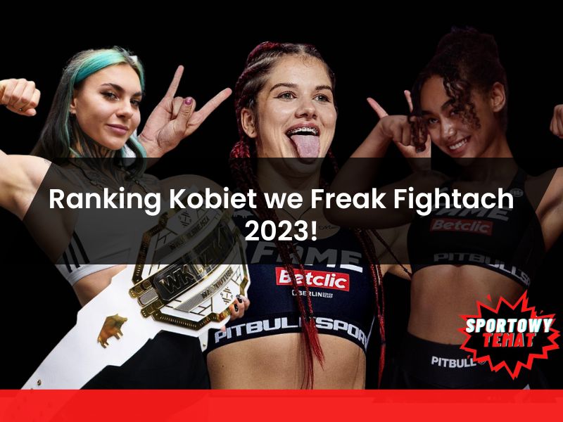 Ranking Kobiet we Freak Fightach 2023 – Najlepsze Polskie Freak Fighterki