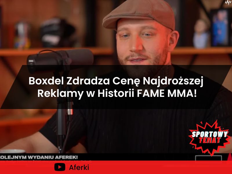 Boxdel Zdradza Cenę Najdroższej Reklamy w Historii FAME MMA!