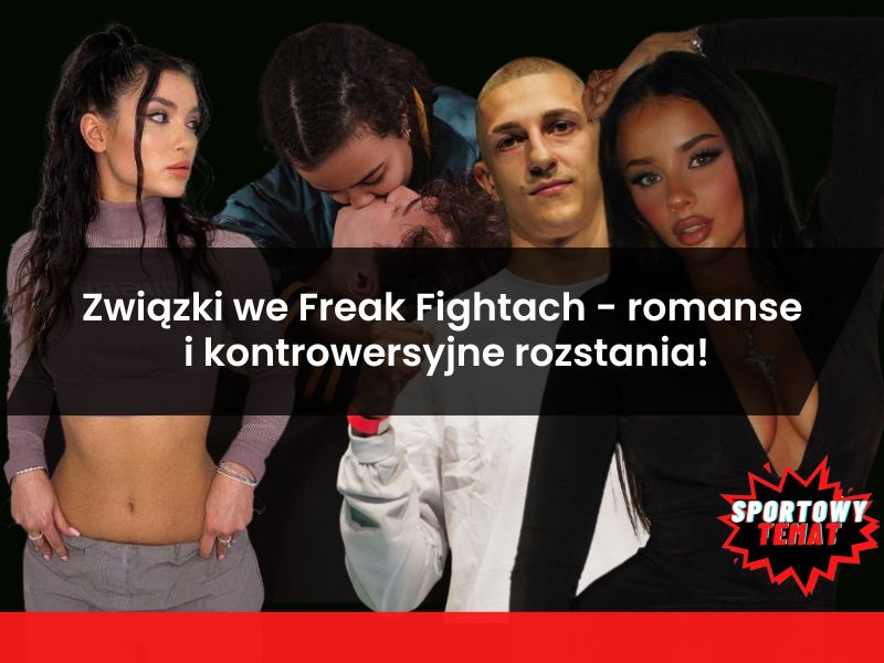 Związki we Freak Fightach - romanse i kontrowersyjne rozstania!