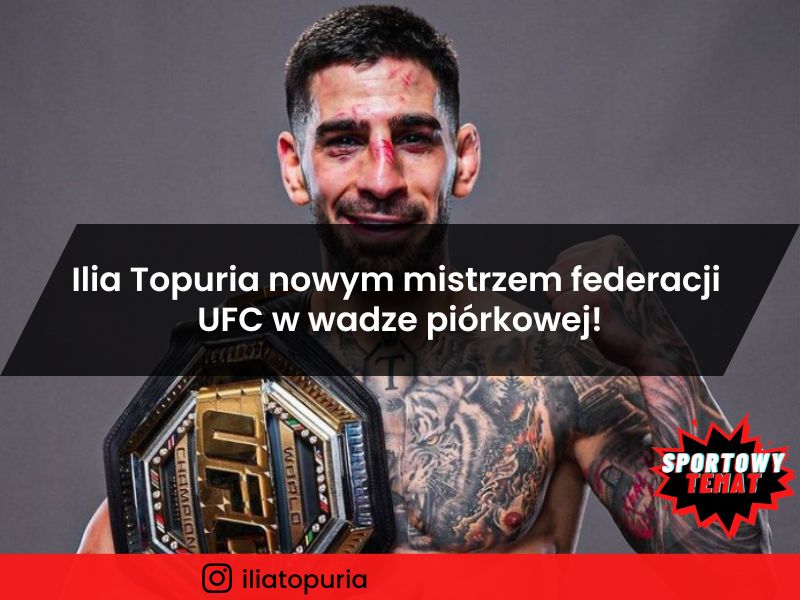 Ilia Topuria nowym mistrzem federacji UFC w wadze piórkowej!