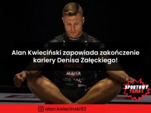 Alan Kwieciński zapowiada zakończenie kariery Denisa Załęckiego!