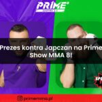 Prezes kontra Japczan na Prime Show MMA 8!
