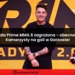 Gala Prime Show MMA 8 zagrożona - obecność Kamerzysty na gali w Gorzowie!