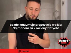 Boxdel otrzymuje propozycję walki z Najmanem za 2 miliony złotych!