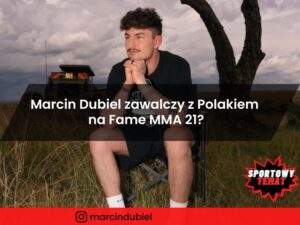Marcin Dubiel zawalczy z Polakiem na Fame MMA 21?