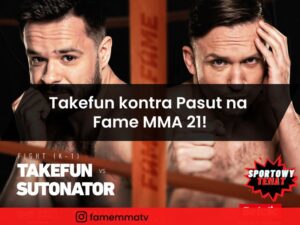 Takefun kontra Pasut na Fame MMA 21!