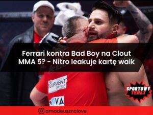 Ferrari kontra Bad Boy na Clout MMA 5? Nitro leakuje kartę walk