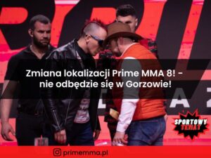 Zmiana lokalizacji Prime MMA 8! - nie odbędzie się w Gorzowie!